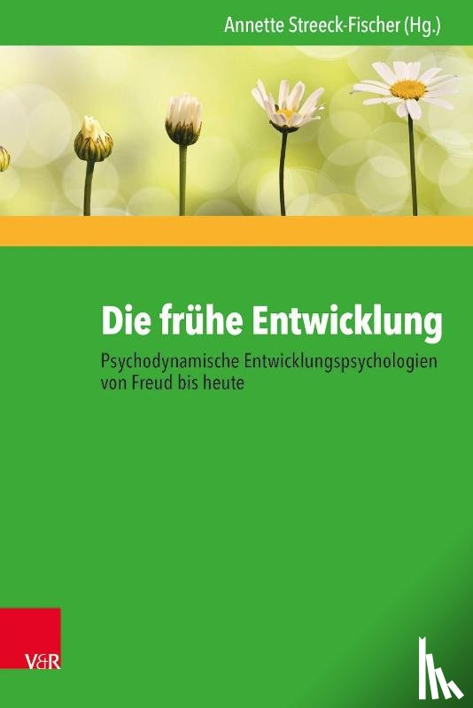  - Die frühe Entwicklung - Psychodynamische Entwicklungspsychologien von Freud bis heute