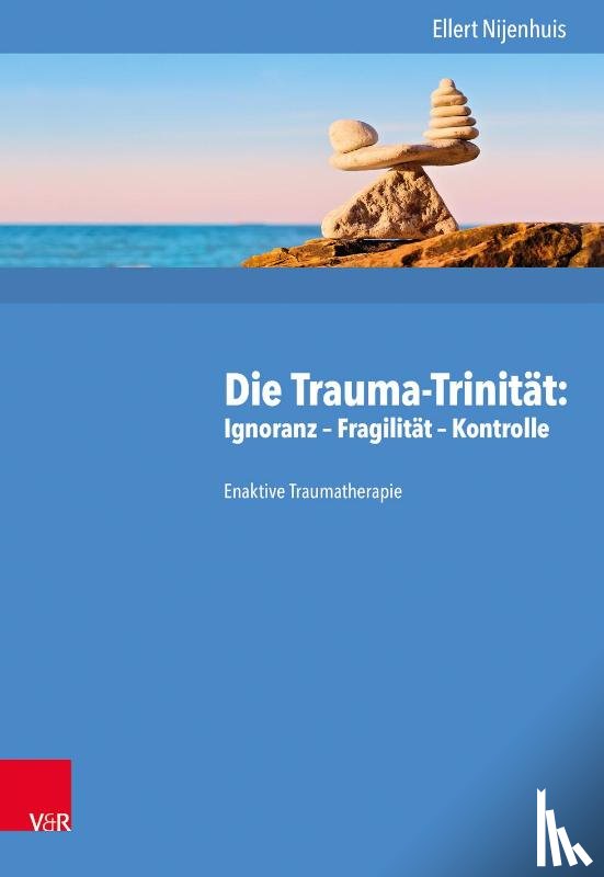 Nijenhuis, Ellert - Die Trauma-Trinität: Ignoranz - Fragilität - Kontrolle