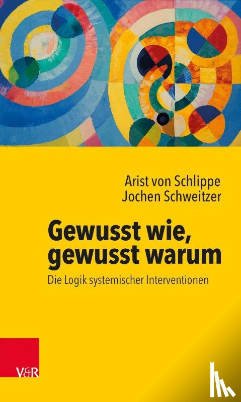 von Schlippe, Prof. Dr. Arist, Schweitzer, Prof. Dr. Jochen - Gewusst wie, gewusst warum: Die Logik systemischer Interventionen