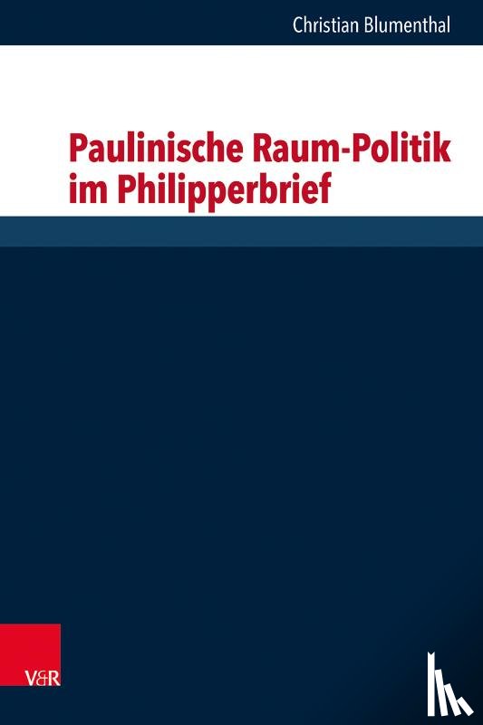 Blumenthal, Christian - Paulinische Raum-Politik im Philipperbrief
