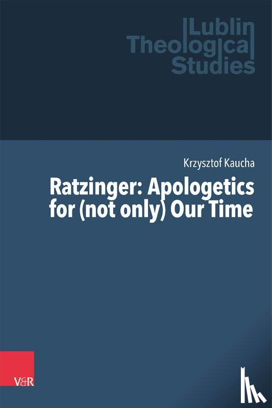 Kaucha, Krzysztof - Ratzinger: Apologetics for (not only) Our Time