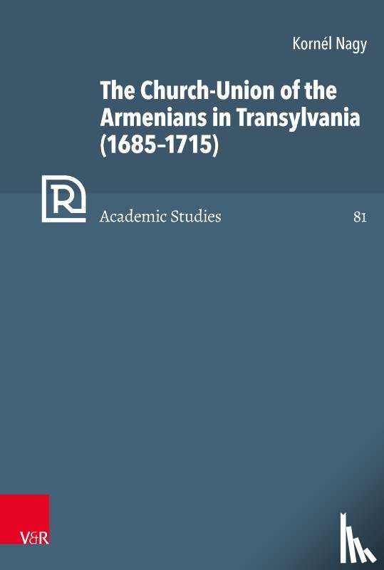 Nagy, Kornel - The Church-Union of the Armenians in Transylvania (16851715)