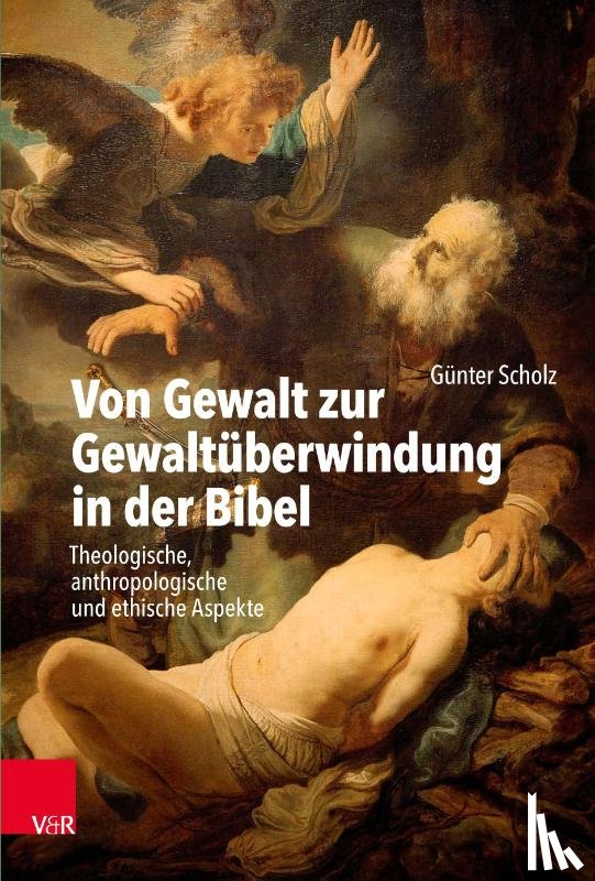 Scholz, Dr. Gunter - Von Gewalt zur Gewaltuberwindung in der Bibel