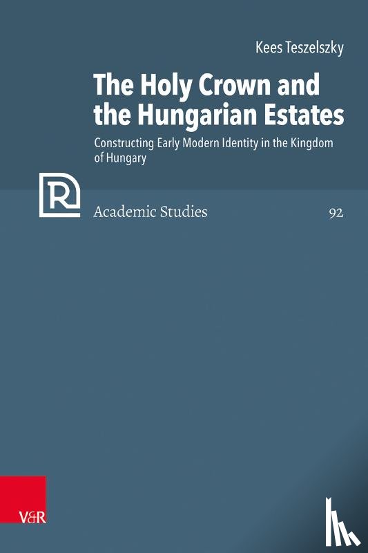 Teszelszky, Kees - The Holy Crown and the Hungarian Estates