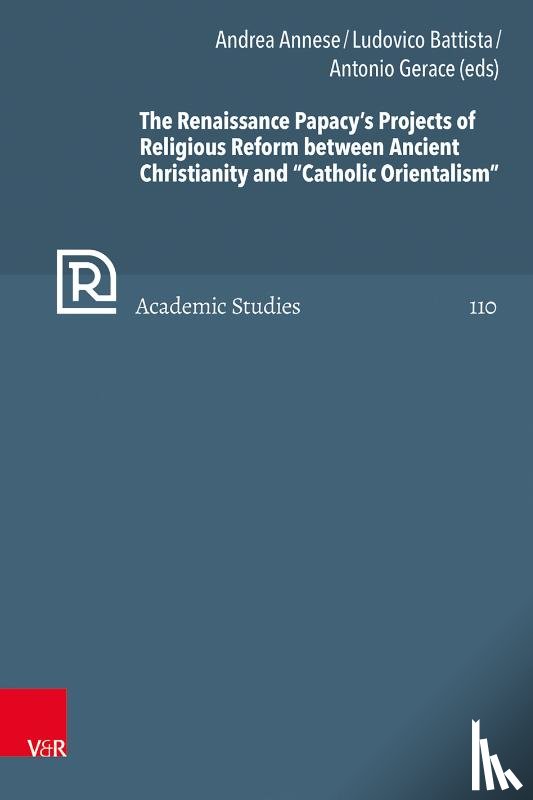  - The Renaissance Papacy’s Projects of Religious Reform between Ancient Christianity and “Catholic Orientalism”