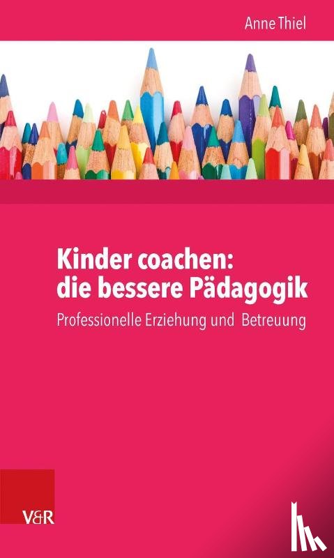 Thiel, Anne - Kinder coachen: die bessere Pädagogik