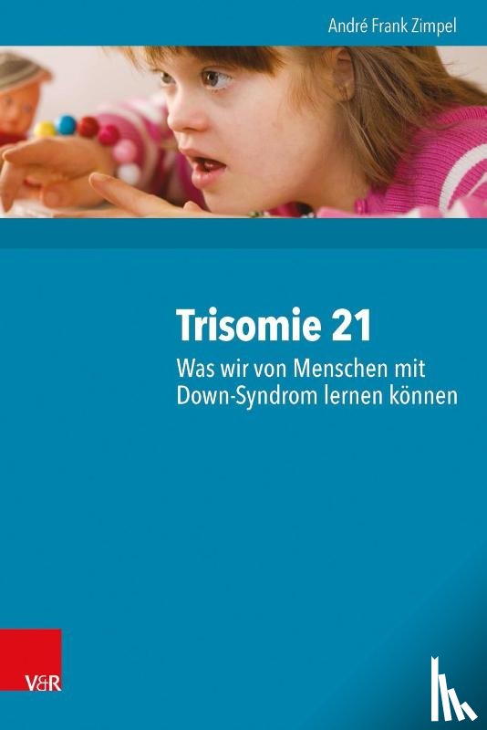 Zimpel, André Frank - Trisomie 21 - Was wir von Menschen mit Down-Syndrom lernen können