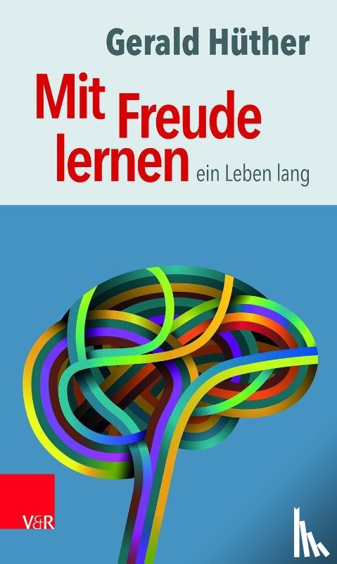 Hüther, Gerald - Mit Freude lernen - ein Leben lang