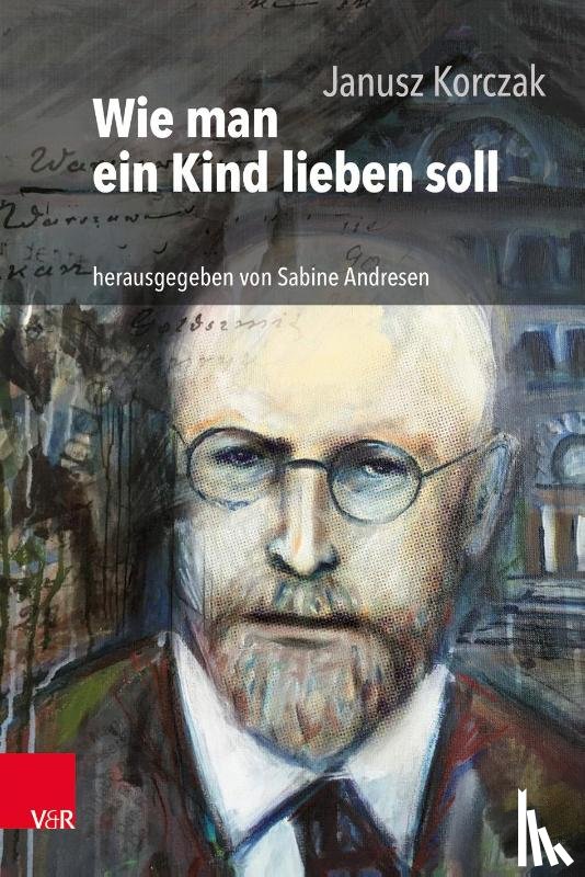 Korczak, Janusz - Wie man ein Kind lieben soll