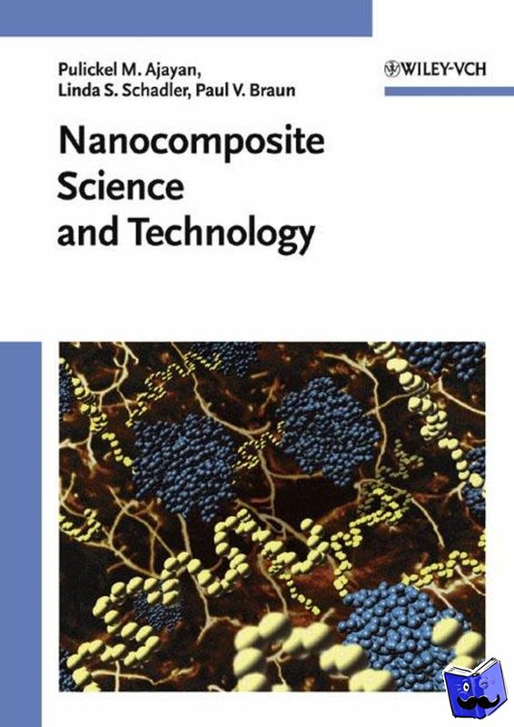 Ajayan, Pulickel M. (Rensselaer Polytechnic Institute, Troy, NY, USA), Schadler, Linda S. (Rensselaer Polytechnic Institute, Troy, NY, USA), Braun, Paul V. (University of Illinois, Urbana, IL, USA) - Nanocomposite Science and Technology