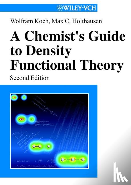 Koch, Wolfram, Holthausen, Max C. - A Chemist's Guide to Density Functional Theory