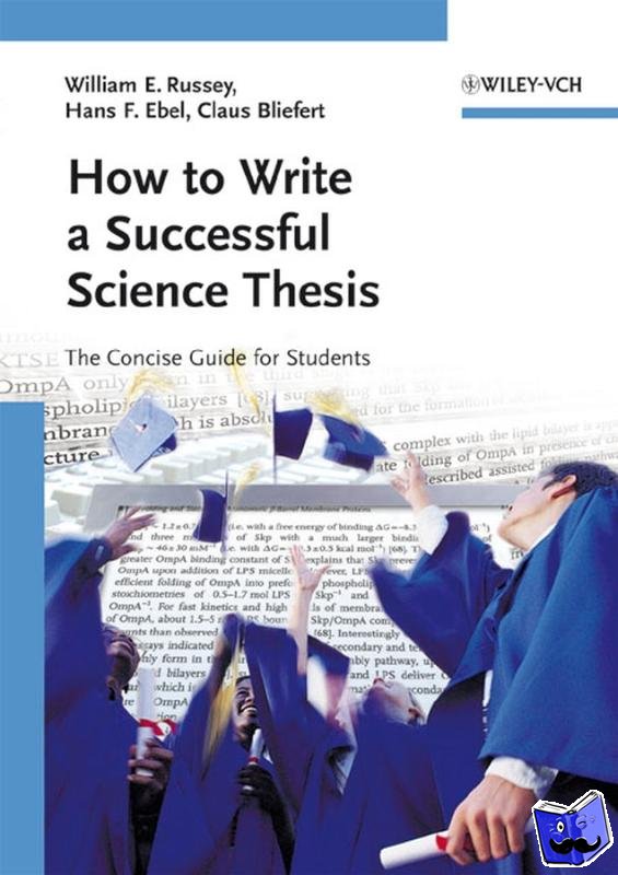 Russey, William E. (Juniata College, Huntingdon, PA), Ebel, Hans F. (VCH Publishers (retired), Heppenheim, Germany), Bliefert, Claus (University of Munster, Germany) - How to Write a Successful Science Thesis