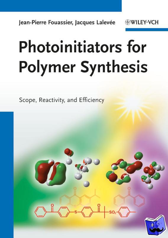 Fouassier, Jean-Pierre (formerly University of Haute Alsace, Mulhouse, France), Lalevee, Jacques (University of Haute Alsace, Mulhouse, Frace) - Photoinitiators for Polymer Synthesis