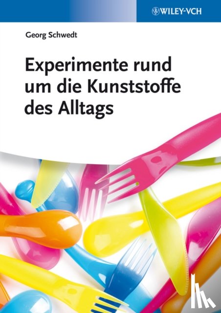 Schwedt, Georg - Experimente rund um die Kunststoffe des Alltags