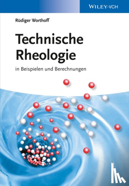 Worthoff, Rudiger - Technische Rheologie in Beispielen und Berechnungen