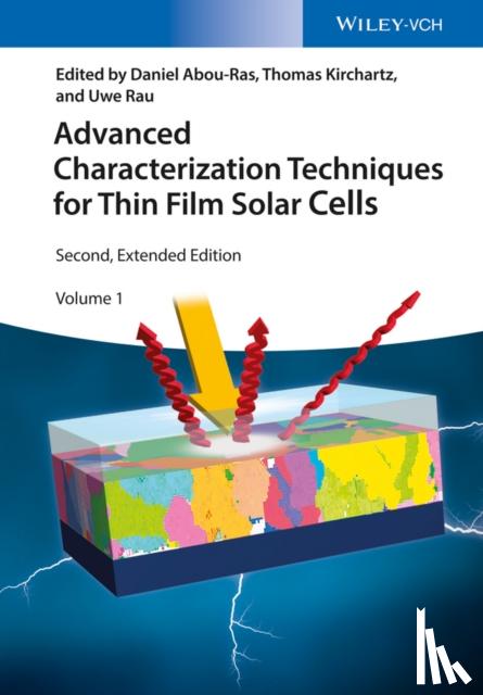 Daniel Abou-Ras, Thomas Kirchartz, Uwe Rau - Advanced Characterization Techniques for Thin Film Solar Cells