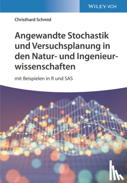 Schmid, Christhard (Stuttgart - Angewandte Stochastik und Versuchsplanung in den Natur- und Ingenieurwissenschaften