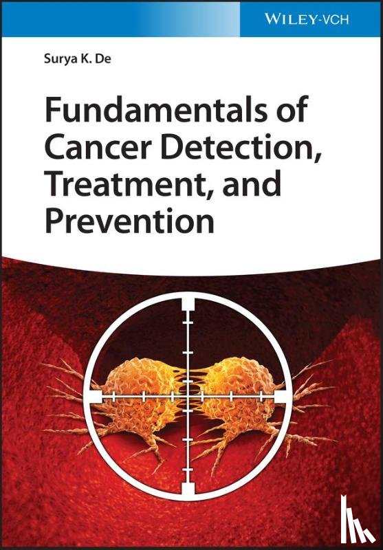 De, Surya K. - Fundamentals of Cancer Detection, Treatment, and Prevention