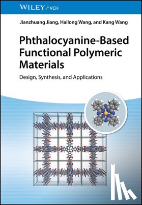 Jiang, Jianzhuang (Peking University), Wang, Hailong (Northeast Normal University; Shandong University; University of Science and Technology Beijing (USTB)), Wang, Kang (University of Science and Technology Beijing (USTB)) - Phthalocyanine-Based Functional Polymeric Materials