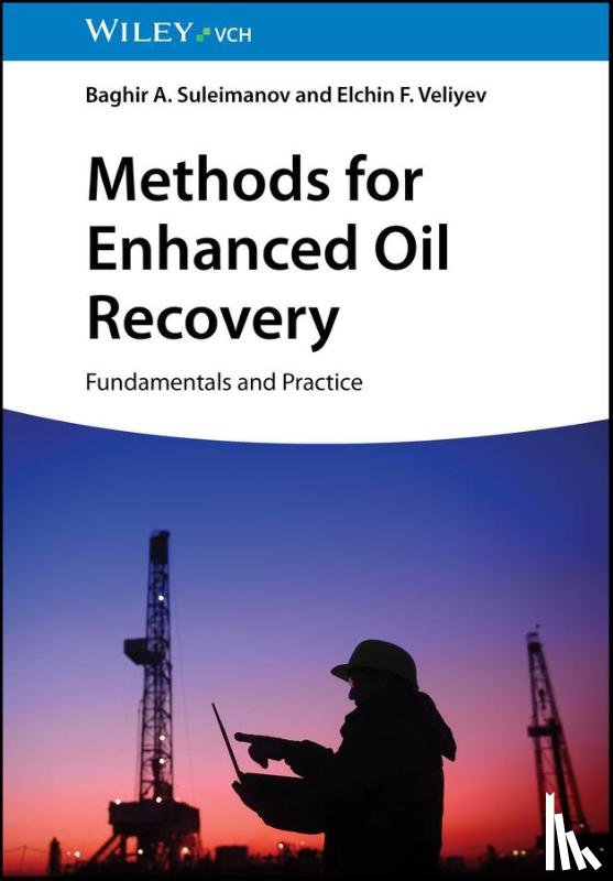 Suleimanov, Baghir A. (Oil Gas Scientific Research Project Institute (SOCAR), Veliyev, Elchin F. (Oil Gas Scientific Research Project Institute (SOCAR) - Methods for Enhanced Oil Recovery
