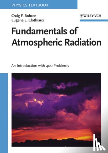 Bohren, Craig F. (Pennsylvania State University, Clothiaux, Eugene E. (Pennsylvania State University - Fundamentals of Atmospheric Radiation