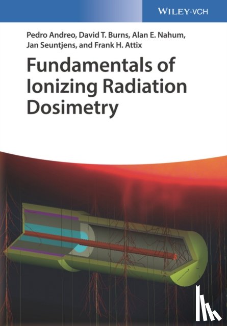 Andreo, Pedro, Burns, David T., Nahum, Alan E., Seuntjens, Jan - Fundamentals of Ionizing Radiation Dosimetry