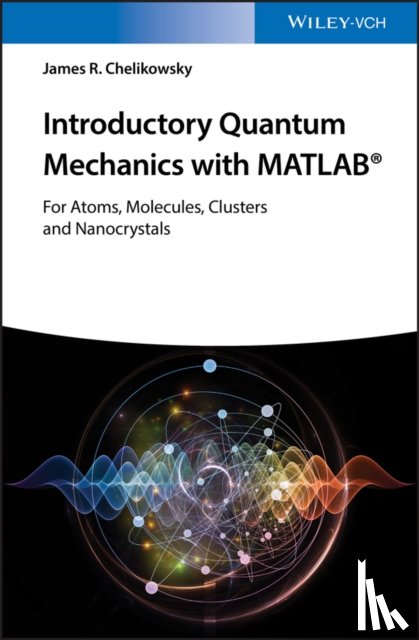 Chelikowsky, James R. (University of Texas at Austin, Austin, Texas) - Introductory Quantum Mechanics with MATLAB