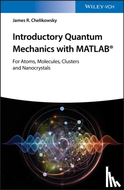 Chelikowsky, James R. (University of Texas at Austin - Introductory Quantum Mechanics with MATLAB