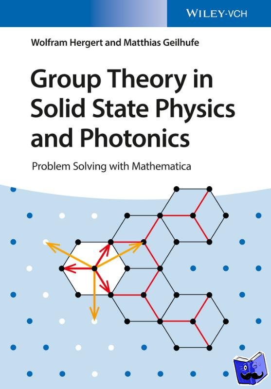 Hergert, Wolfram (University Halle-Wittenberg, Germany), Geilhufe, R. Matthias - Group Theory in Solid State Physics and Photonics