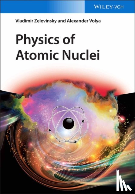 Zelevinsky, Vladimir, Volya, Alexander - Physics of Atomic Nuclei