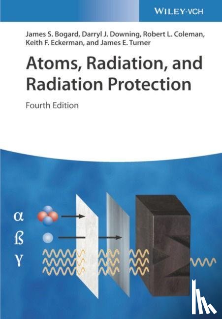 Bogard, James S. (Dade Moeller, Downing, Darryl J. (GlaxoSmithKline, Coleman, Robert L., Eckerman, Keith F. - Atoms, Radiation, and Radiation Protection