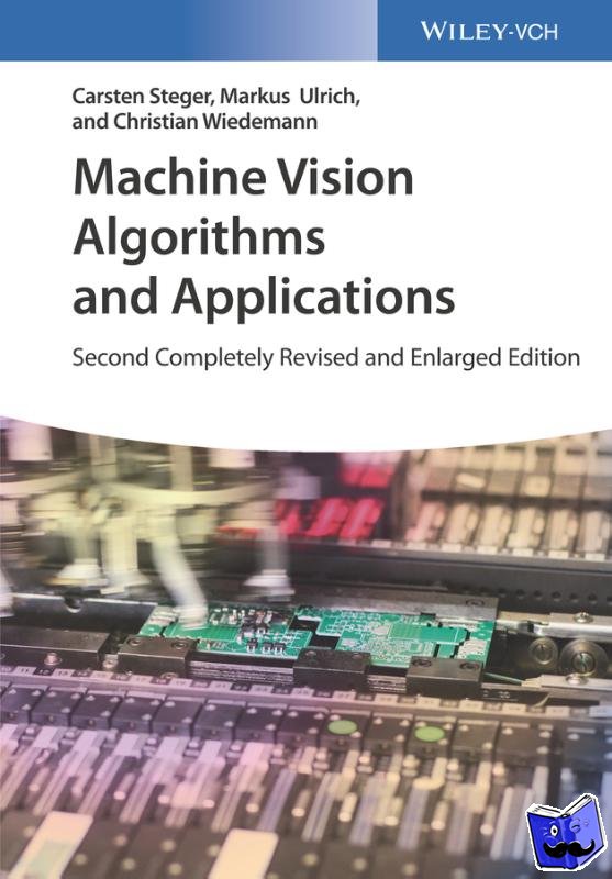 Steger, Carsten (MVTech Software GmbH, Munchen), Ulrich, Markus (MVTech Software GmbH, Munchen), Wiedemann, Christian (MVTech Software GmbH, Munchen) - Machine Vision Algorithms and Applications