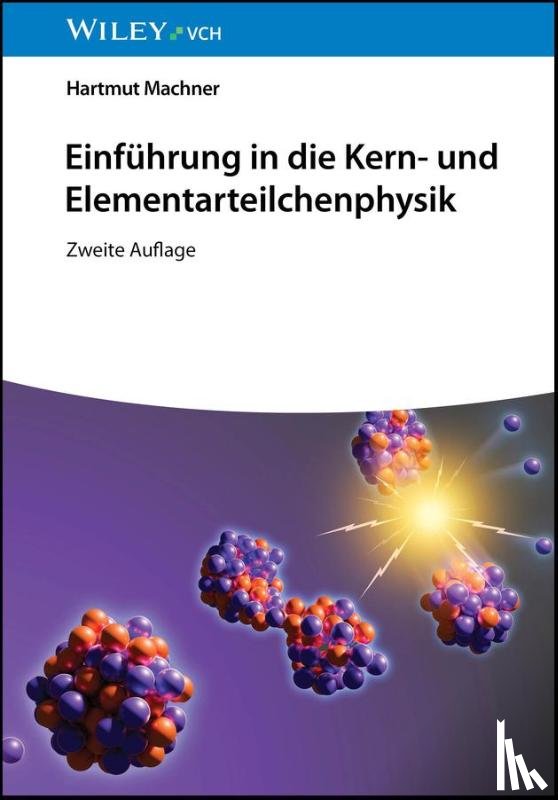 Machner, Hartmut (Institut fur Kernphysik) - Einfuhrung in die Kern- und Elementarteilchenphysik