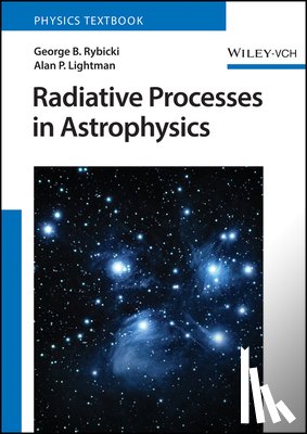 Rybicki, George B. (Harvard-Smithsonian Center for Astrophysics), Lightman, Alan P. (Harvard-Smithsonian Center for Astrophysics) - Radiative Processes in Astrophysics