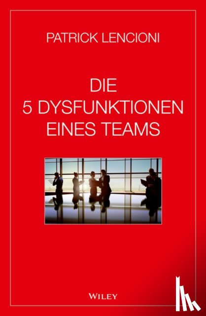 Lencioni, Patrick M. (Emeryville, Schieberle, Andreas - Die 5 Dysfunktionen eines Teams