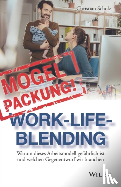 Scholz, Christian - Mogelpackung Work-Life-Blending