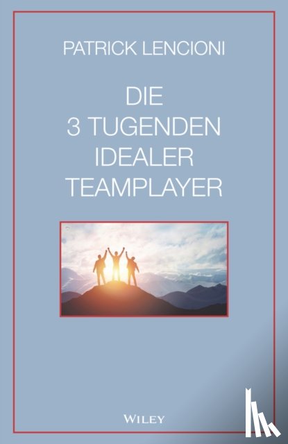 Lencioni, Patrick M. (Emeryville - Die 3 Tugenden idealer Teamplayer