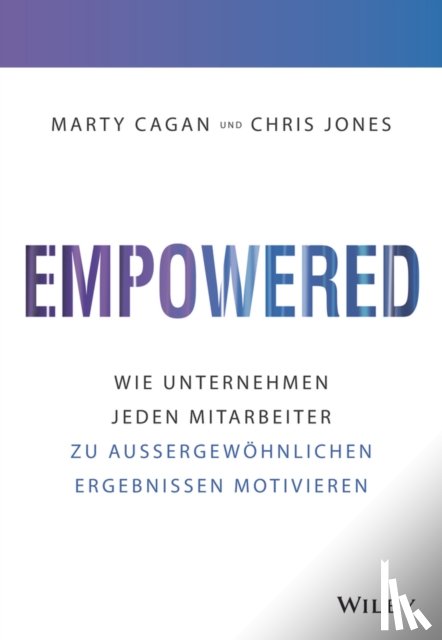 Cagan, Marty, Jones, Chris - Empowered
