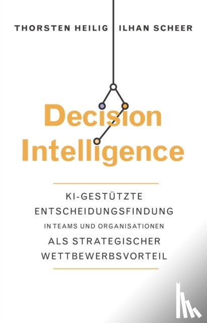Heilig, Thorsten, Scheer, Ilhan - Decision Intelligence