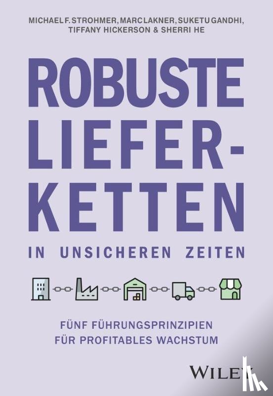 Strohmer, Michael F., Lakner, Marc, Gandhi, Suketu, Hickerson, Tiffany - Robuste Lieferketten in unsicheren Zeiten