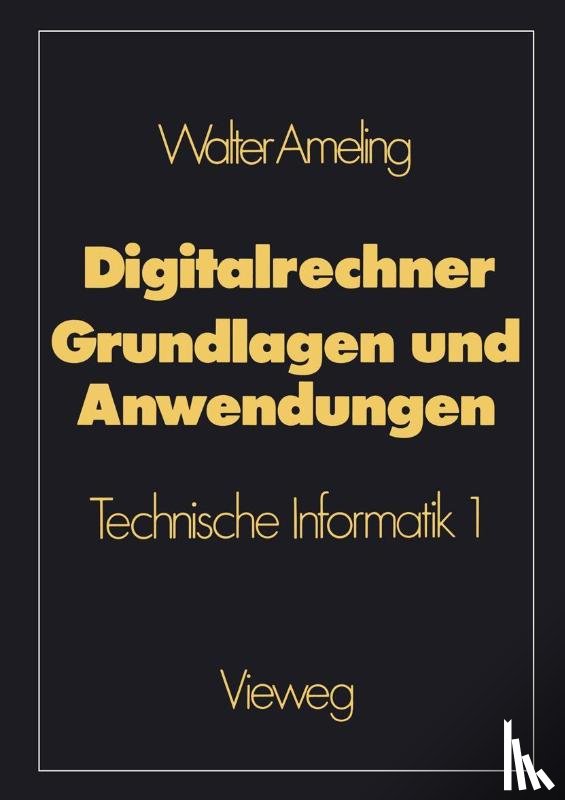 Ameling, Walter - Digitalrechner - Grundlagen und Anwendungen