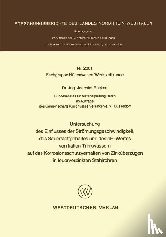 Joachim Ruckert - Untersuchung Des Einflusses Der Stroemungsgeschwindigkeit, Des Sauerstoffgehaltes Und Des Ph-Wertes Von Kalten Trinkwassern Auf Das Korrosionsschutzverhalten Von Zinkuberzugen in Feuerverzinkten Stahlrohren