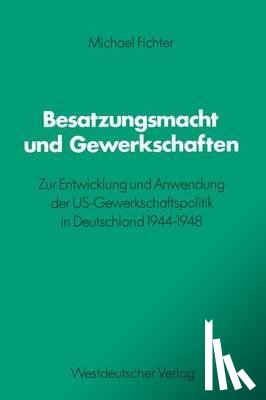 Michael Fichter - Besatzungsmacht Und Gewerkschaften