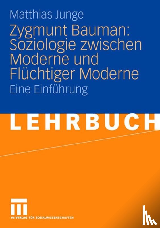 Matthias Junge - Zygmunt Bauman: Soziologie Zwischen Moderne Und Fluchtiger Moderne