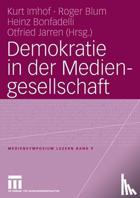 Kurt Imhof, Roger Blum, Heinz Bonfadelli, Otfried Jarren - Demokratie in Der Mediengesellschaft