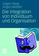 Deeg, jurgen, Weibler, Jurgen - Die Integration von Individuum und Organisation