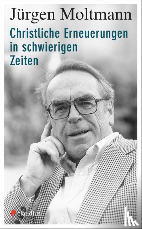 Moltmann, Jürgen - Christliche Erneuerungen in schwierigen Zeiten