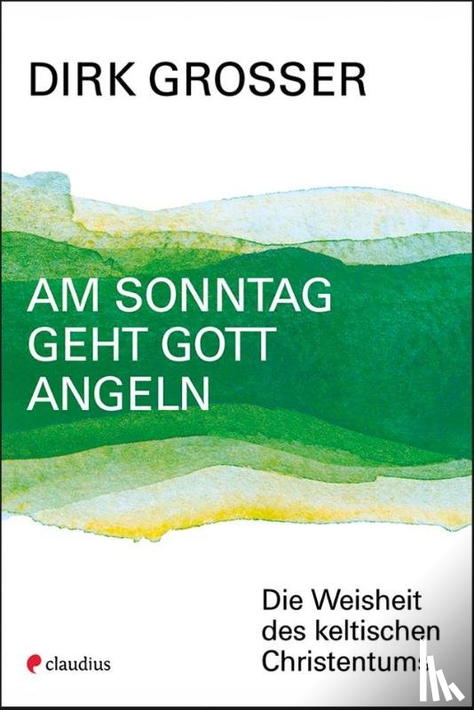 Grosser, Dirk - Am Sonntag geht Gott angeln