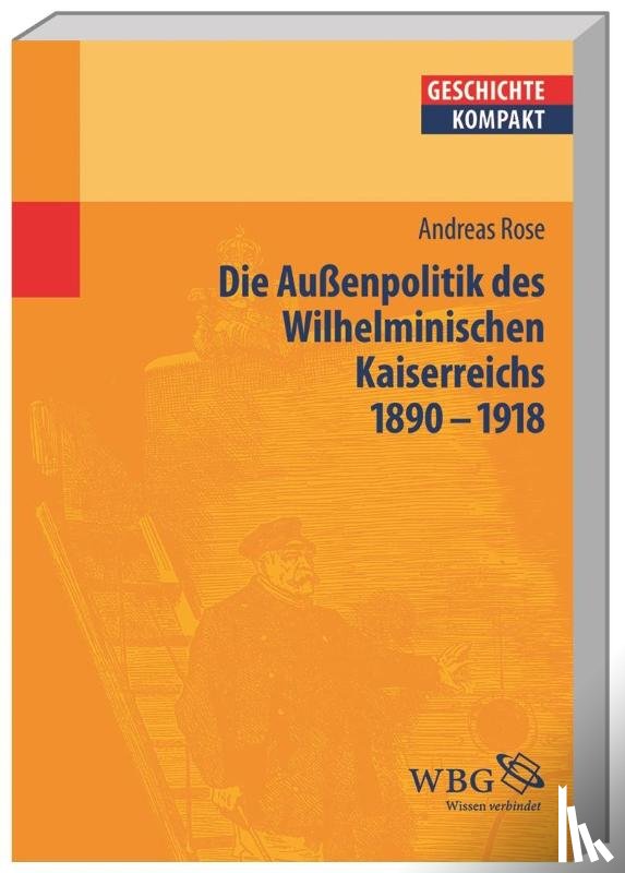 Rose, Andreas - Deutsche Außenpolitik im Wilhelminischen Kaiserreich 1890-1918