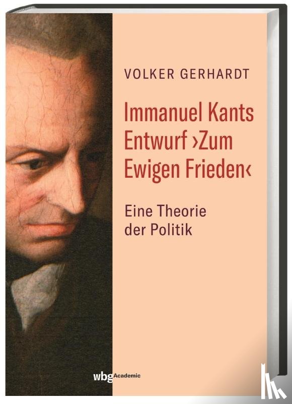 Gerhardt, Volker - Immanuel Kants Entwurf >Zum Ewigen Frieden<